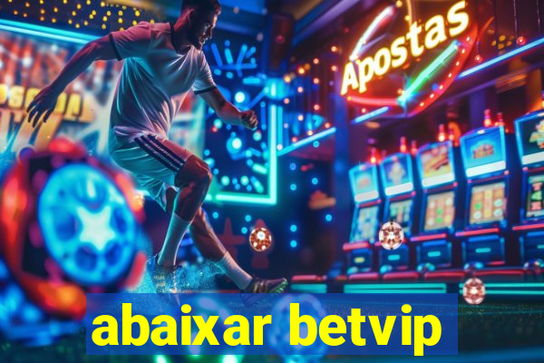 abaixar betvip